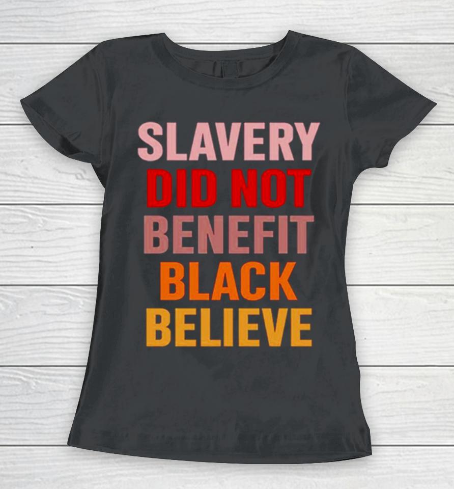 Pastorhjw Howard John Wesley Slavery Did Not Benefit Black Believe Women T-Shirt