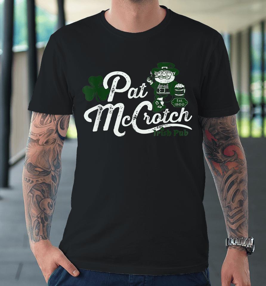 Pat Mccrotch Irish Pub Funny St Patrick's Day Dirty Adult Premium T-Shirt
