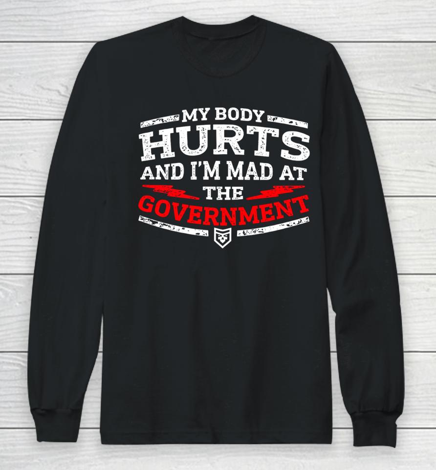 Patchops Shop My Body Hurts And I’m Mad At The Government Long Sleeve T-Shirt