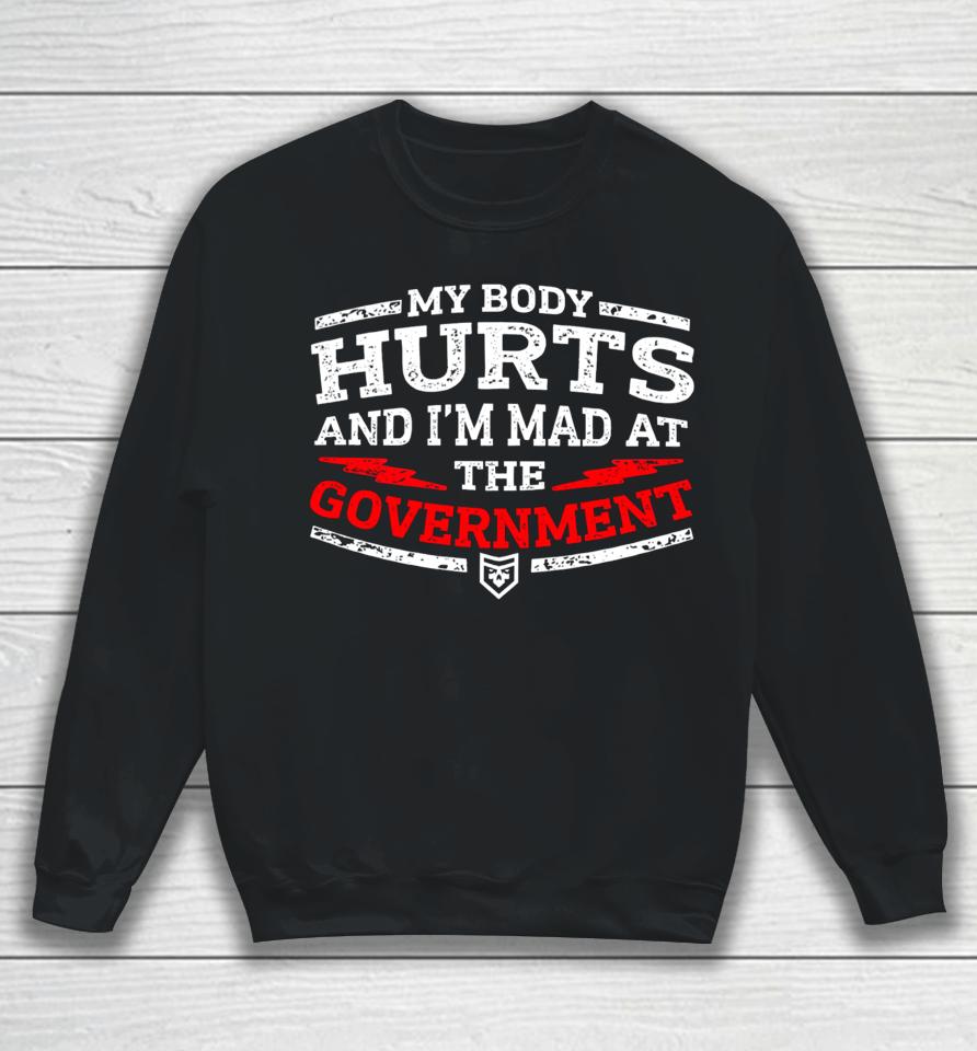 Patchops Shop My Body Hurts And I’m Mad At The Government Sweatshirt