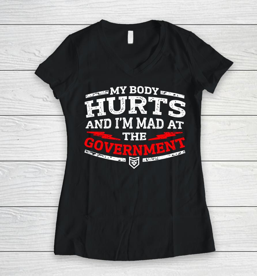 Patchops Shop My Body Hurts And I’m Mad At The Government Women V-Neck T-Shirt