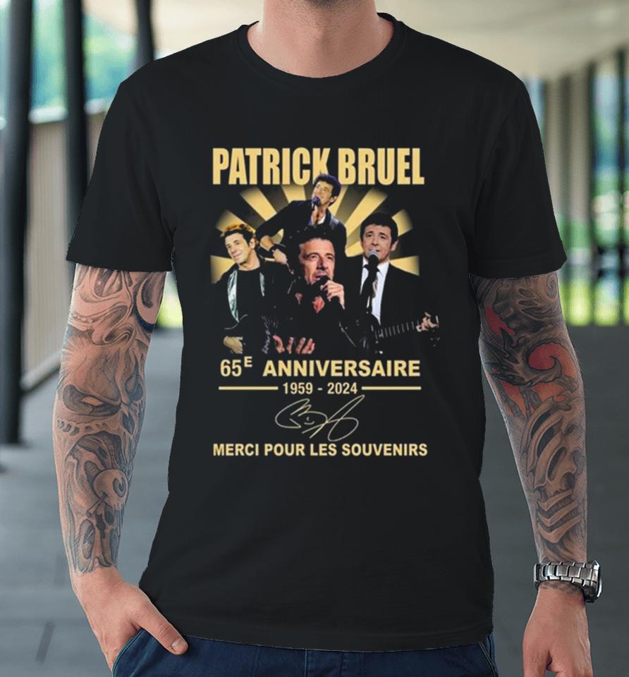Patrick Bruel 65E Anniversaire 1959 2024 Merci Pour Les Souvenirs Signature Premium T-Shirt
