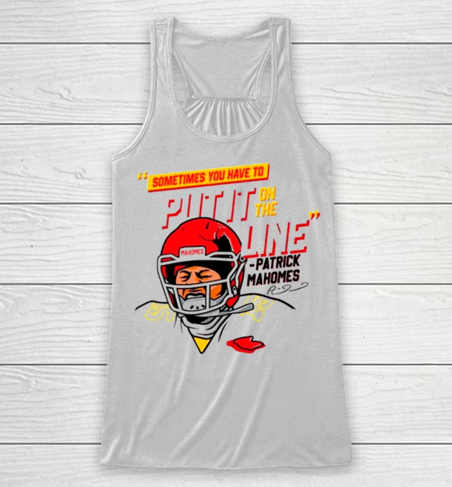 Patrick Mahomes Sometimes You Have To Put It On The Line Racerback Tank