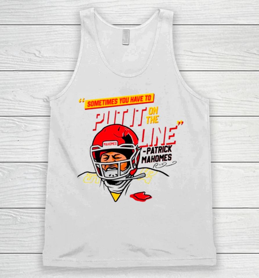Patrick Mahomes Sometimes You Have To Put It On The Line Unisex Tank Top