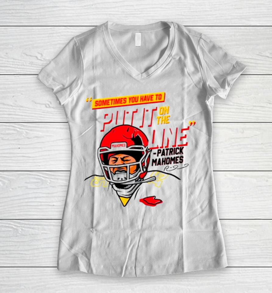 Patrick Mahomes Sometimes You Have To Put It On The Line Women V-Neck T-Shirt