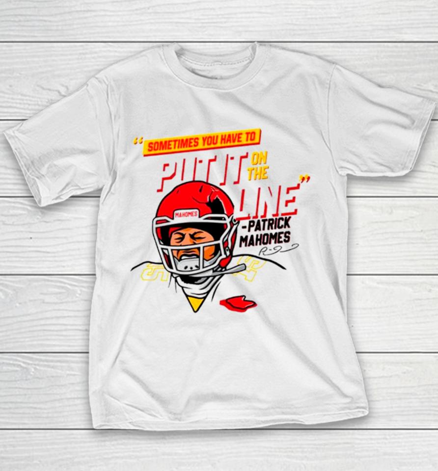 Patrick Mahomes Sometimes You Have To Put It On The Line Youth T-Shirt