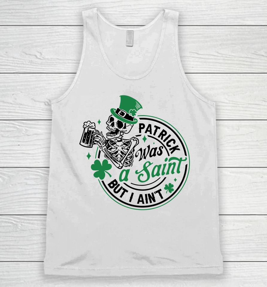 Patrick Was A Saint But I Ain't St Patricks Day Beer Lover Unisex Tank Top