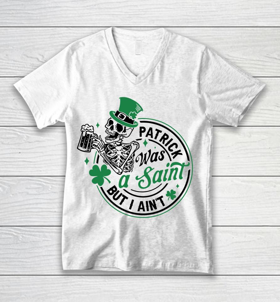 Patrick Was A Saint But I Ain't St Patricks Day Beer Lover Unisex V-Neck T-Shirt
