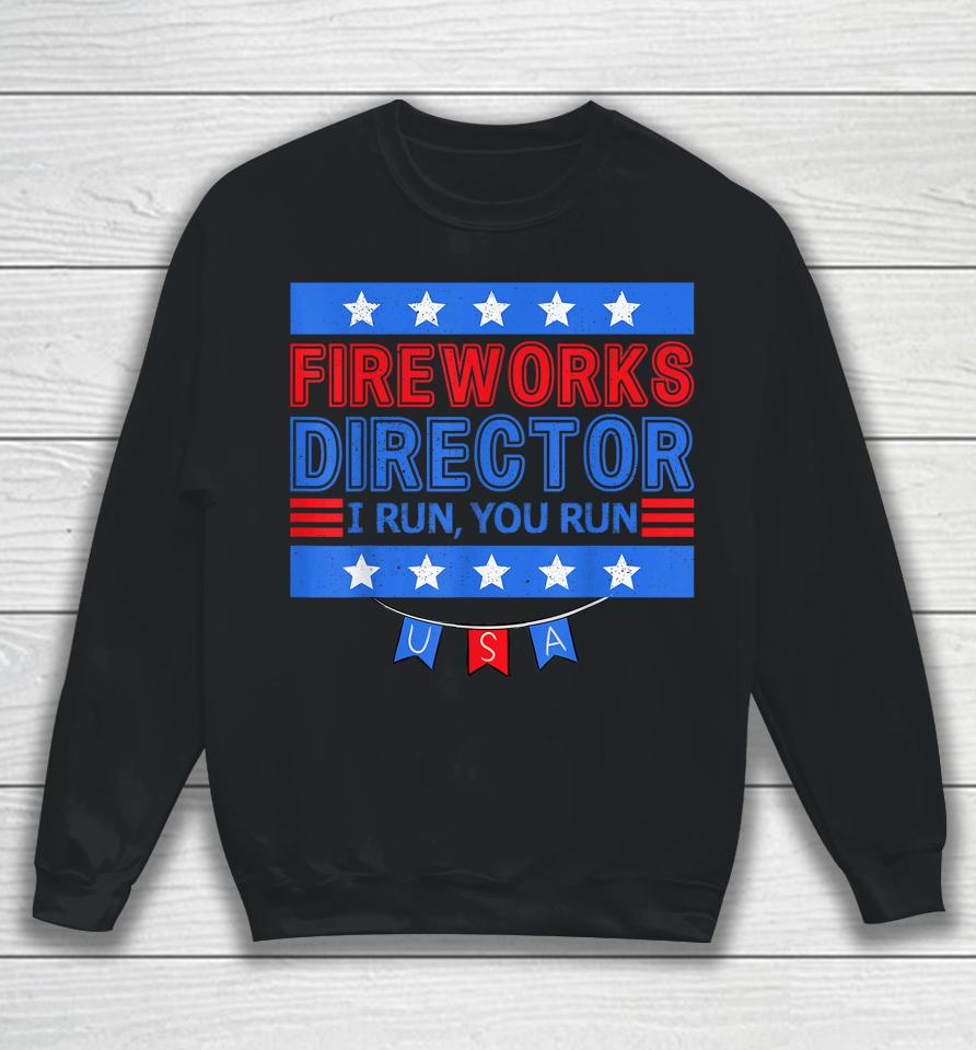 Patriotic 4Th Of July Fireworks Director I Run You Run Sweatshirt