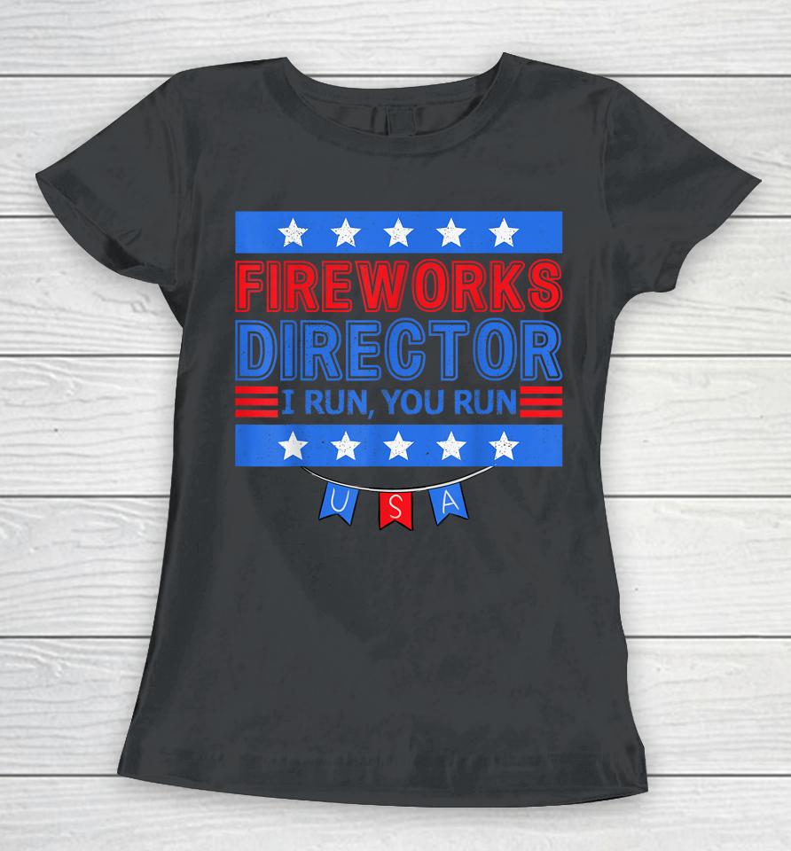 Patriotic 4Th Of July Fireworks Director I Run You Run Women T-Shirt
