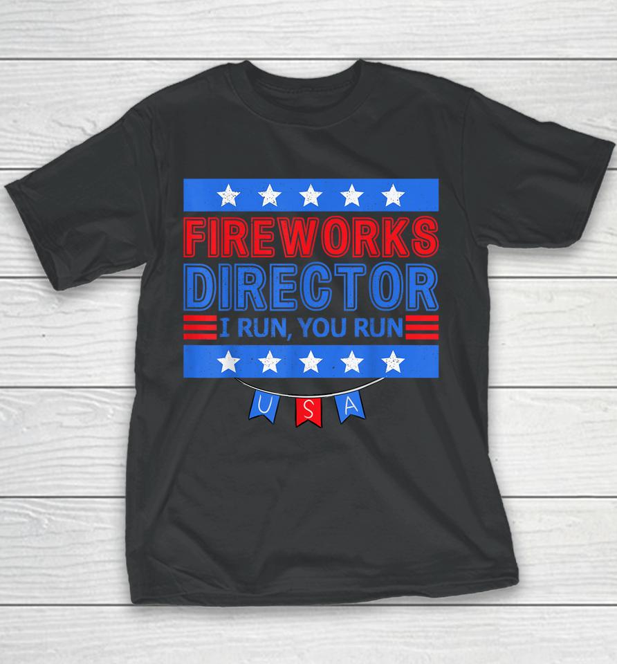 Patriotic 4Th Of July Fireworks Director I Run You Run Youth T-Shirt