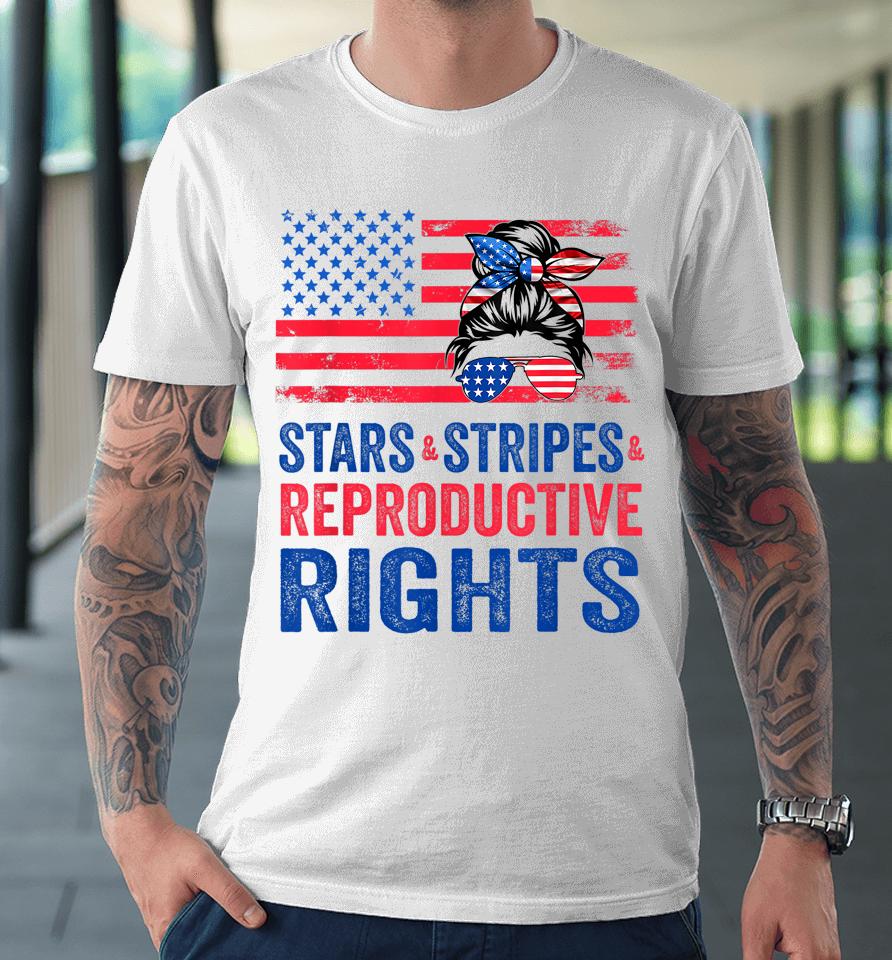 Patriotic 4Th Of July Shirt Stars Stripes Reproductive Right Premium T-Shirt