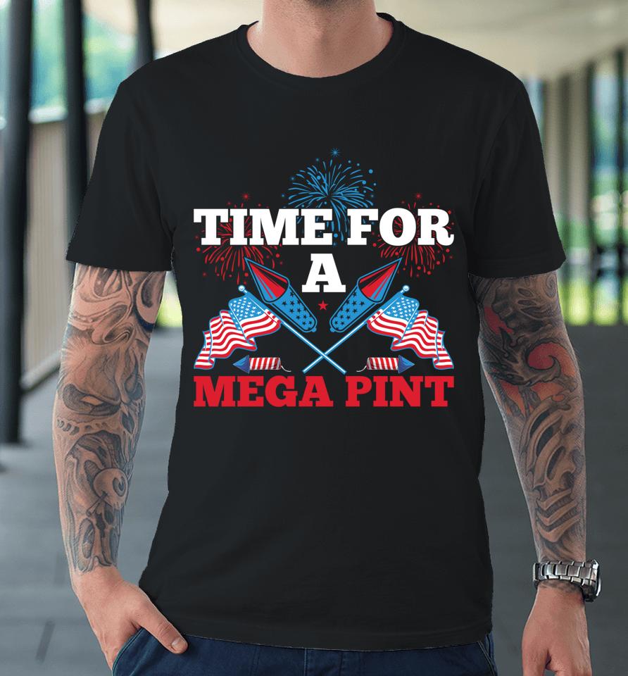 Patriotic America Usa Flag Time For A Mega Pint Premium T-Shirt