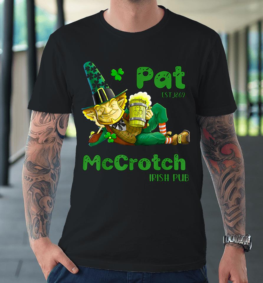 Pats Mccrotch Irish Pub Leprechaun Funny St Patricks Day Premium T-Shirt