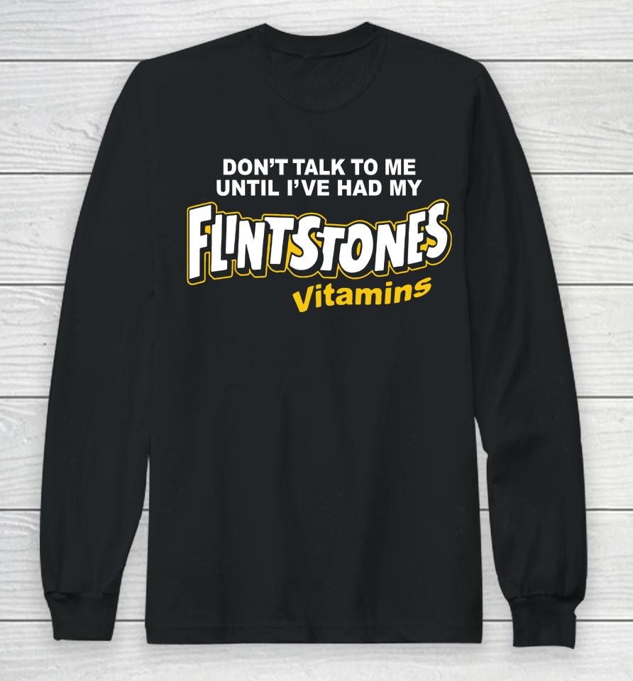 Paul Don't Talk To Me Until I've Had My Flintstones Vitamins Long Sleeve T-Shirt
