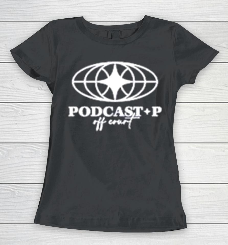 Paul George Wearing Podcast P Off Court Women T-Shirt