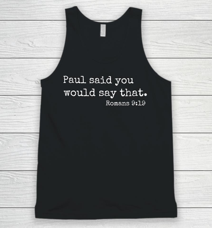 Paul Said You Would Say That Romans 9 19 Unisex Tank Top