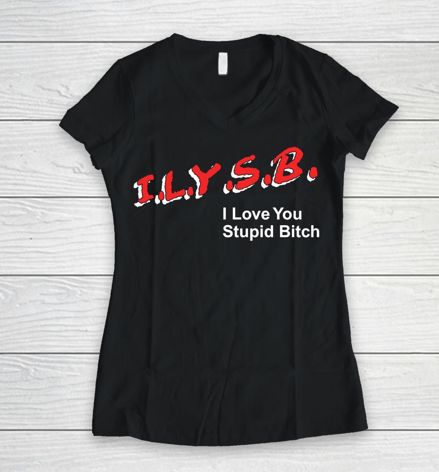 Pauljason Klein Ilysb I Love You Stupid Bitch Women V-Neck T-Shirt