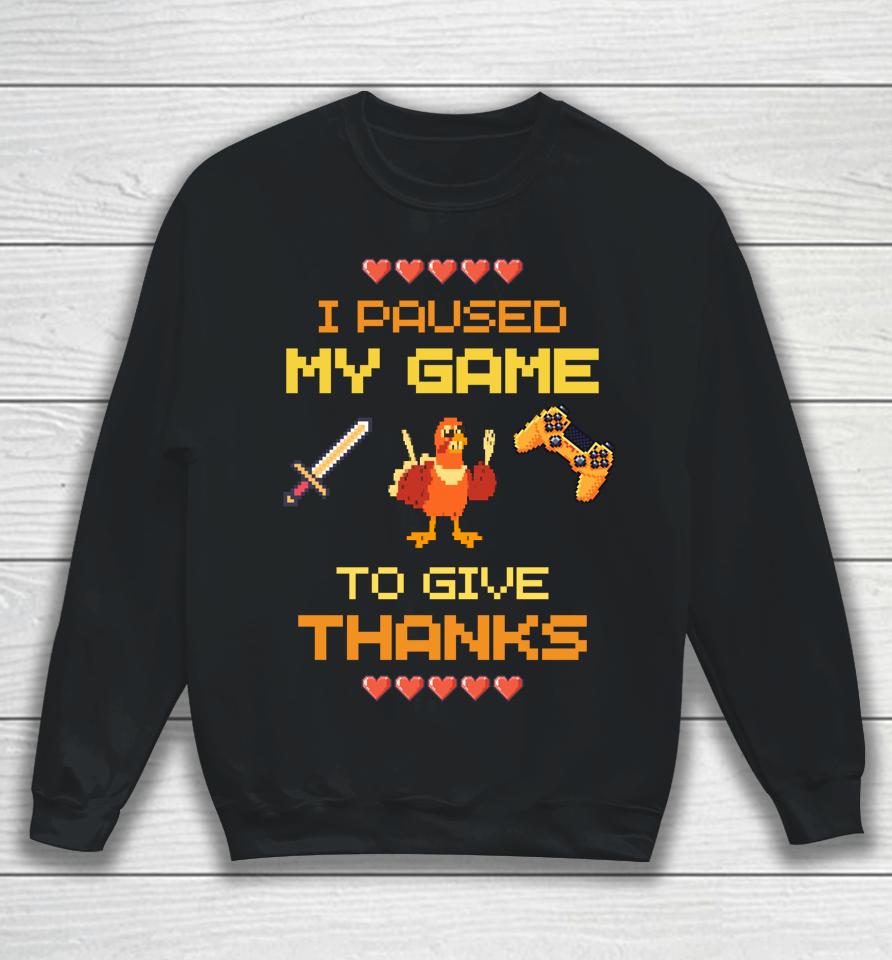 Paused My Game To Give Thanks Video Gamer Boys Thanksgiving Sweatshirt