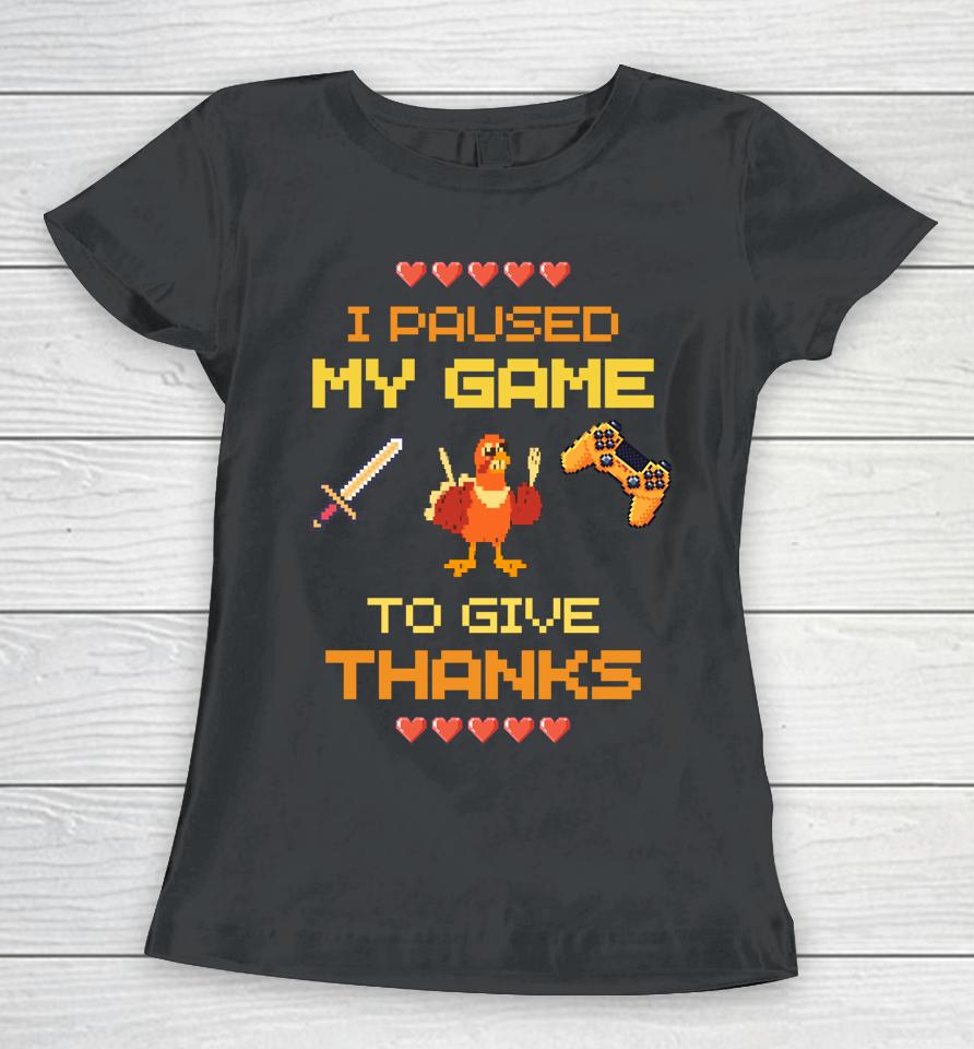 Paused My Game To Give Thanks Video Gamer Boys Thanksgiving Women T-Shirt