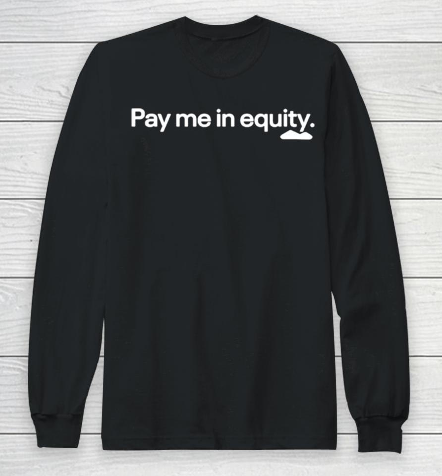 Pay Me In Equity Long Sleeve T-Shirt