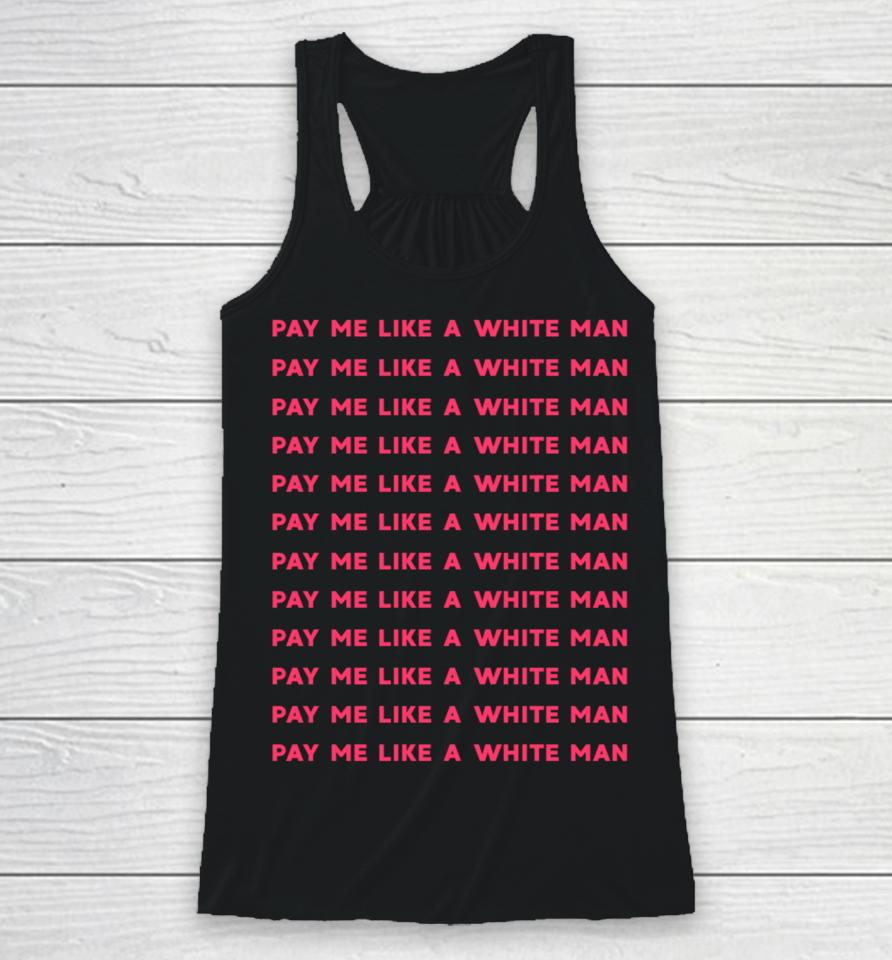Pay Me Like A White Man Feminist Equality Equal Pay Wage Racerback Tank