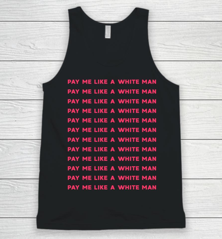 Pay Me Like A White Man Feminist Equality Equal Pay Wage Unisex Tank Top