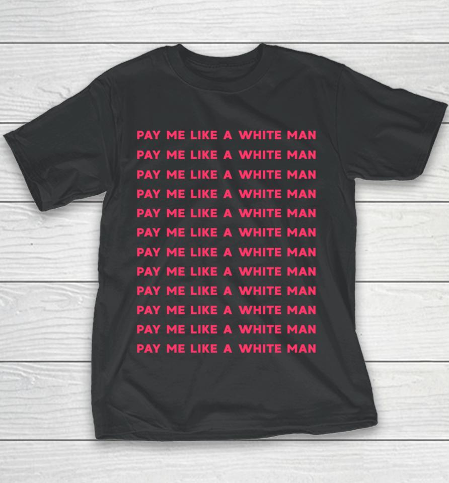 Pay Me Like A White Man Feminist Equality Equal Pay Wage Youth T-Shirt
