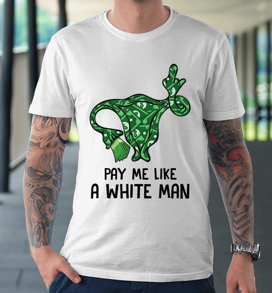 Pay Me Like A White Man Pro 1973 Roe Premium T-Shirt