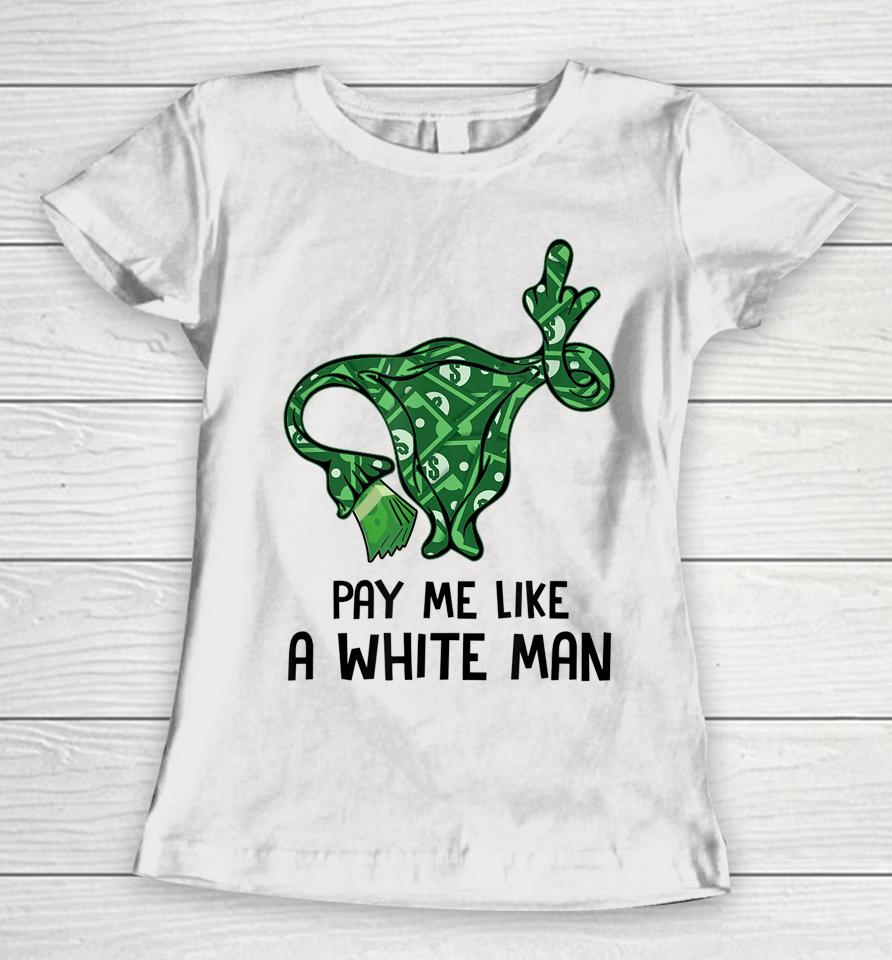 Pay Me Like A White Man Pro 1973 Roe Women T-Shirt