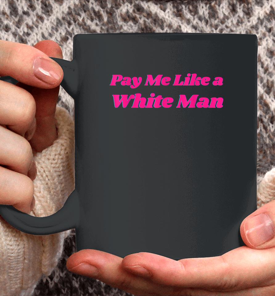 Pay Me Like A White Man Coffee Mug