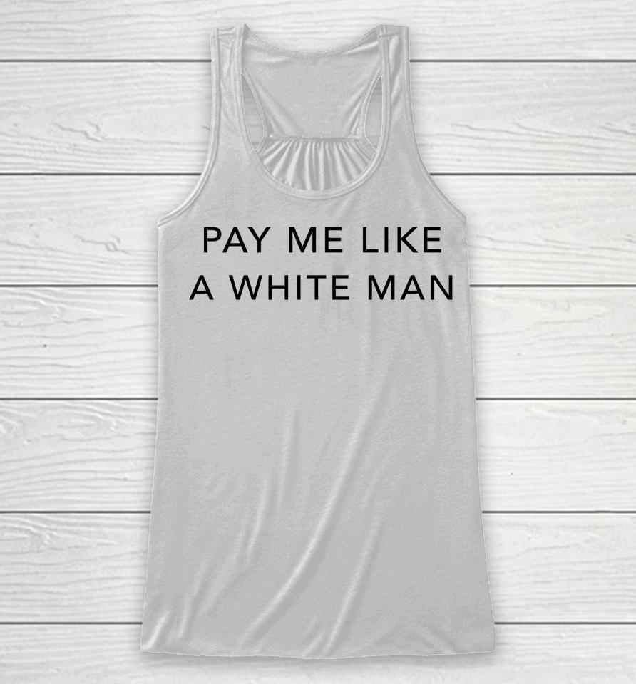Pay Me Like A White Man Racerback Tank