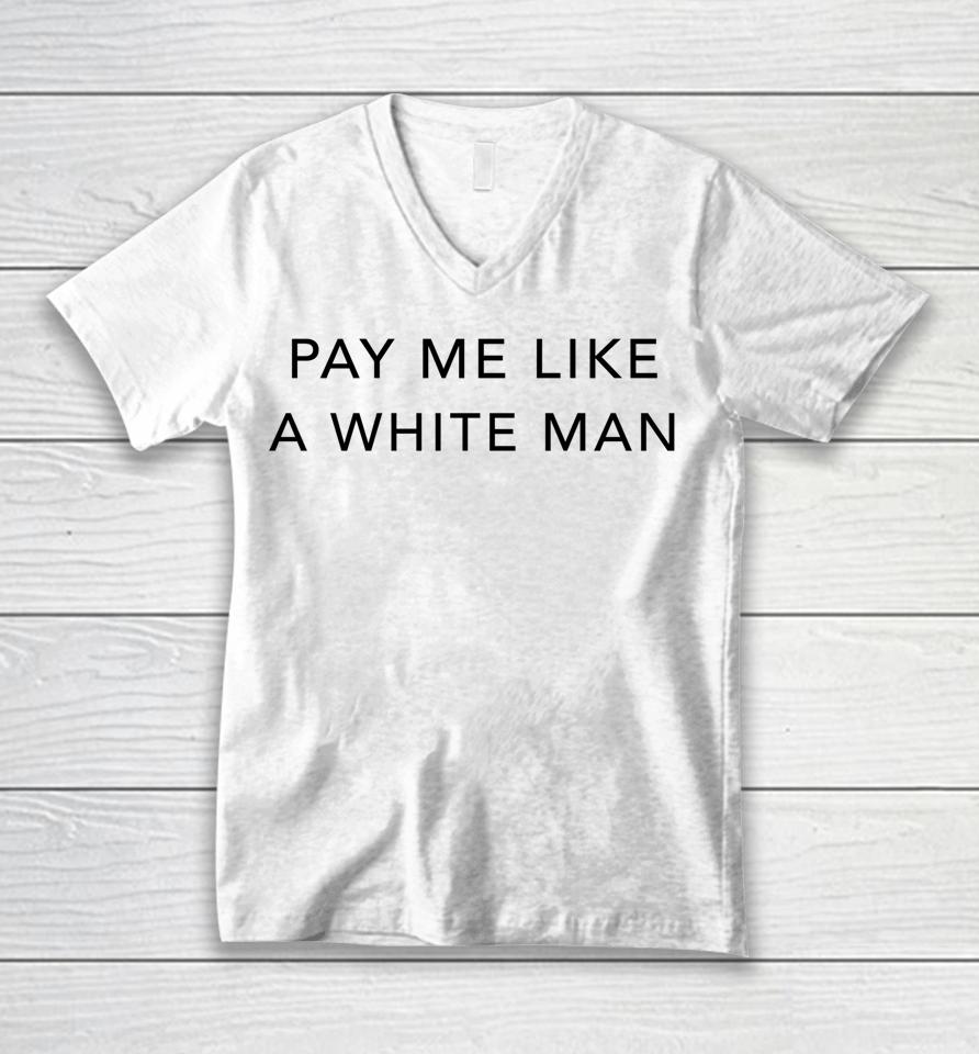 Pay Me Like A White Man Unisex V-Neck T-Shirt