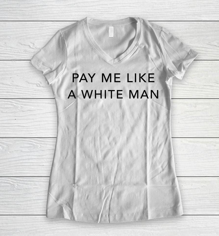 Pay Me Like A White Man Women V-Neck T-Shirt