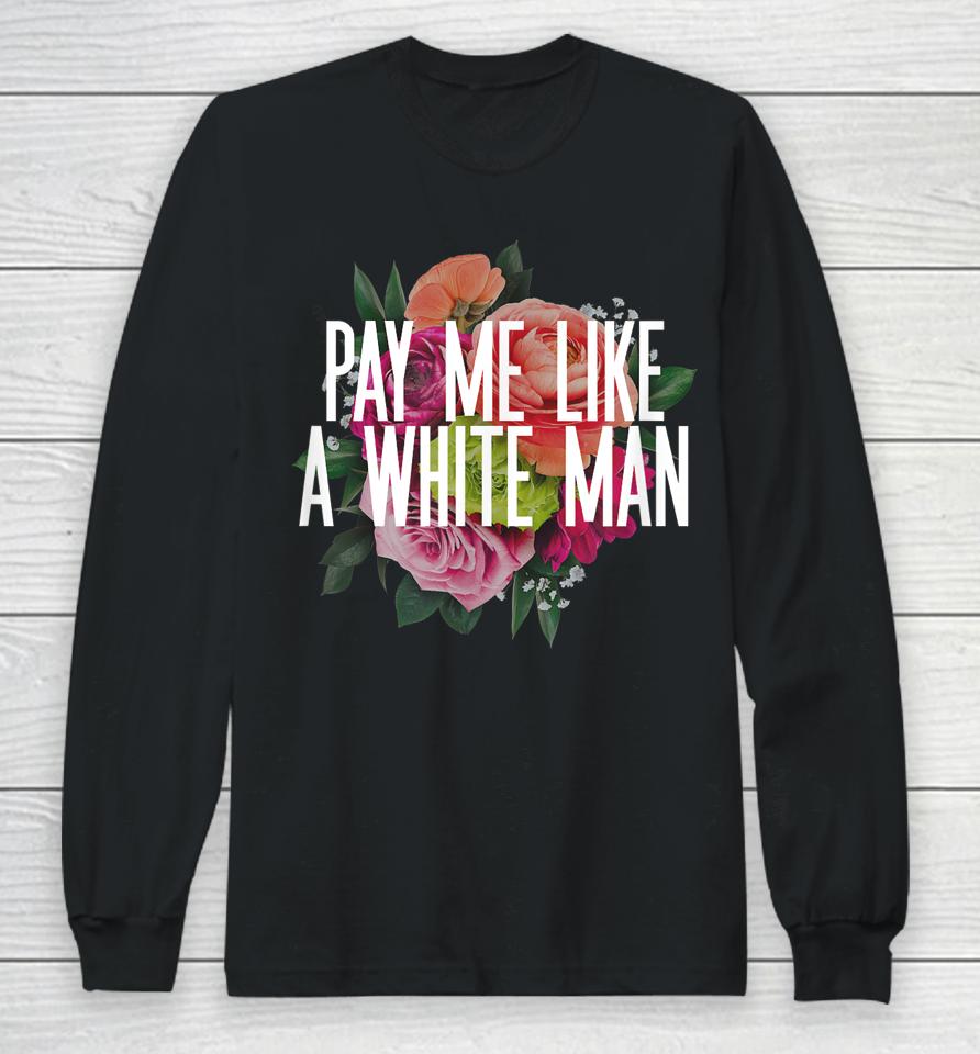 Pay Me Like A White Man Long Sleeve T-Shirt
