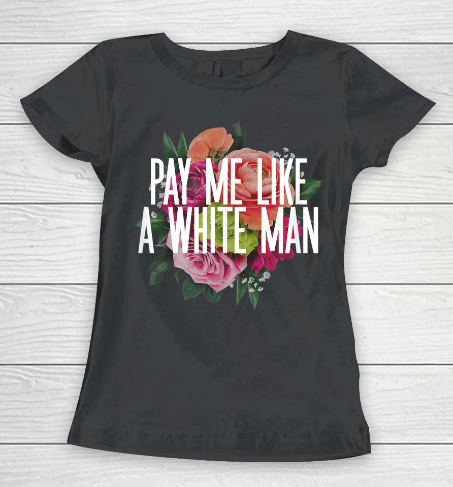 Pay Me Like A White Man Women T-Shirt
