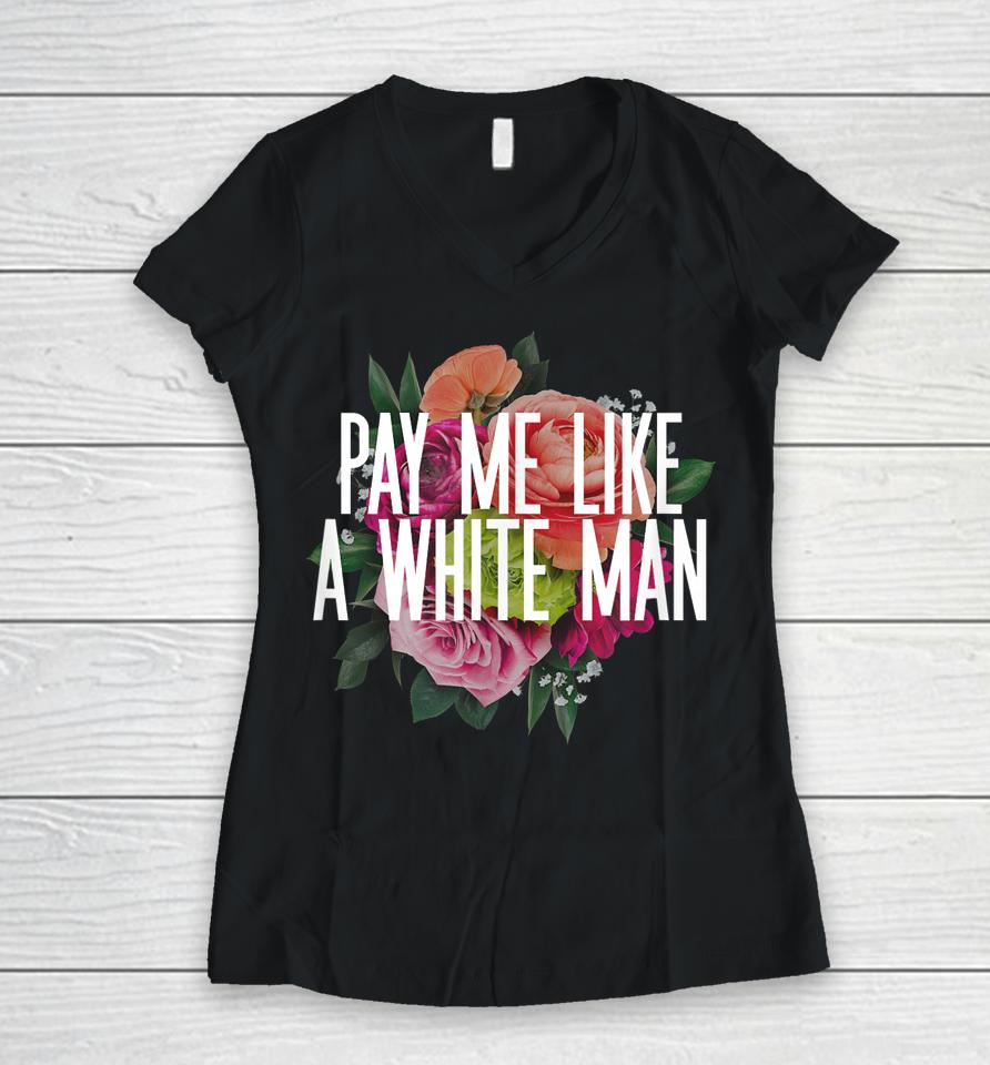 Pay Me Like A White Man Women V-Neck T-Shirt