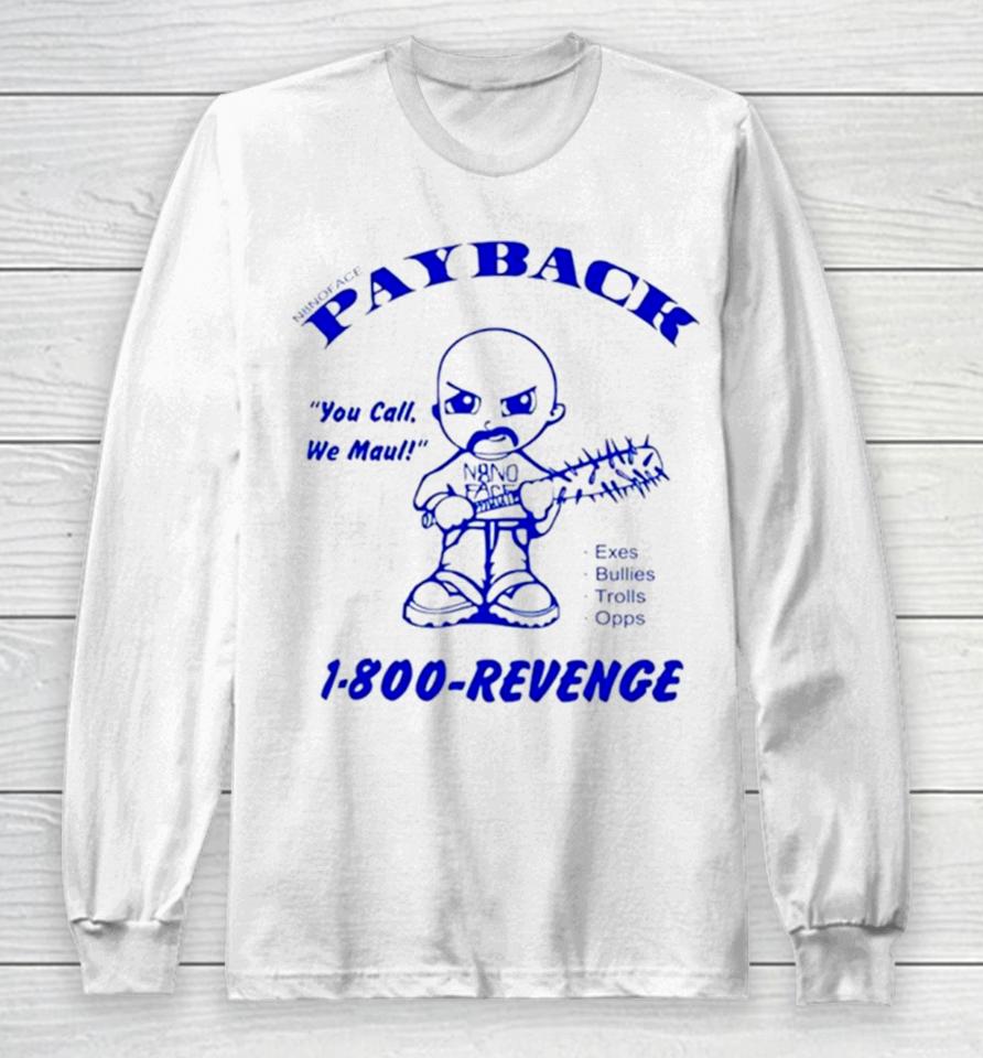Payback You Call Me Maul 1 800 Revenge Long Sleeve T-Shirt