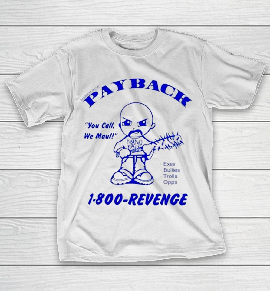 Payback You Call Me Maul 1 800 Revenge T-Shirt