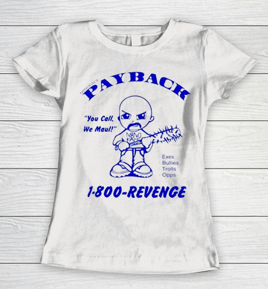 Payback You Call Me Maul 1 800 Revenge Women T-Shirt