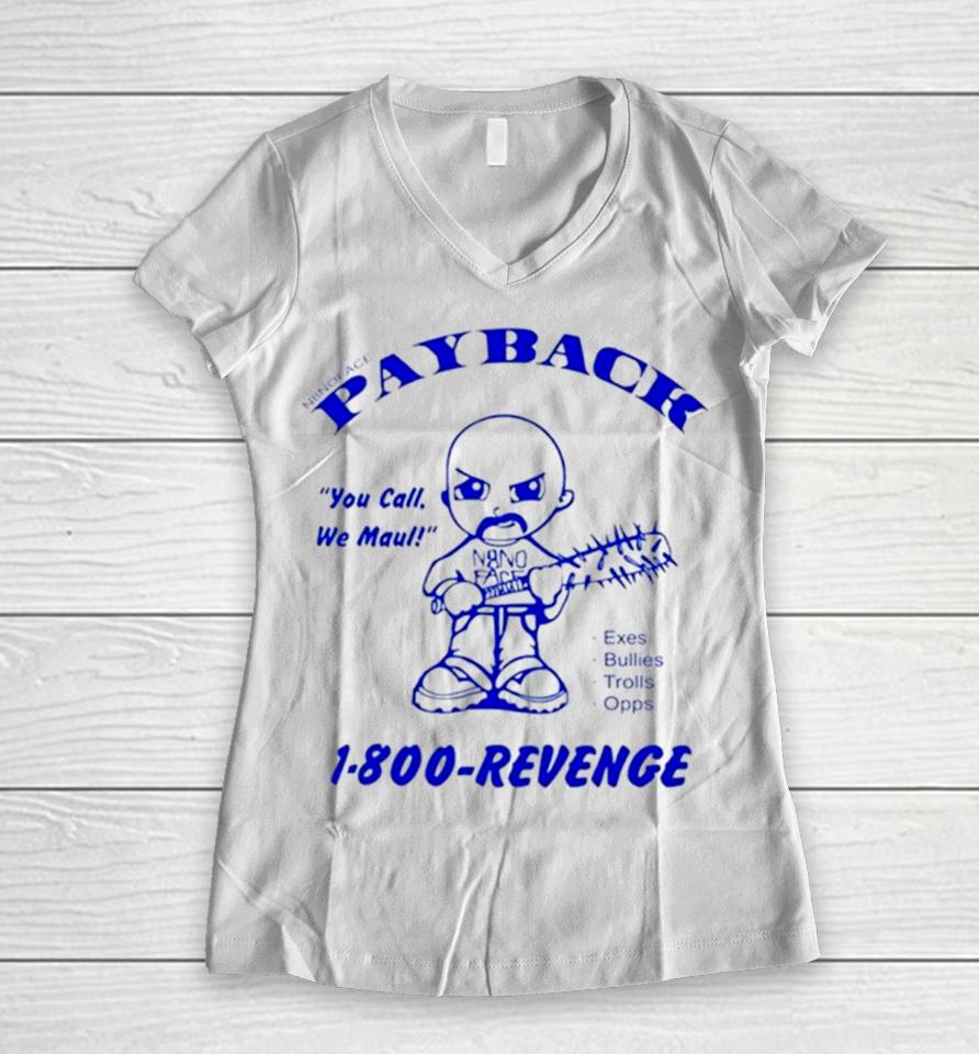 Payback You Call Me Maul 1 800 Revenge Women V-Neck T-Shirt