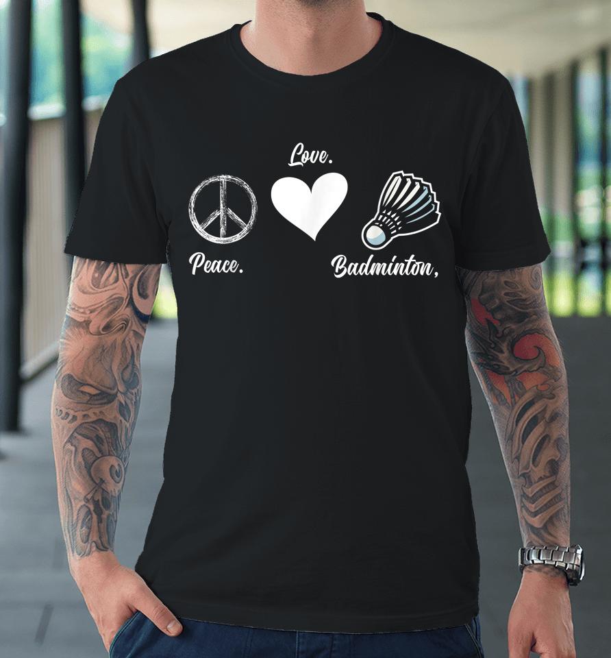 Peace Love Badminton Player Badminton Premium T-Shirt