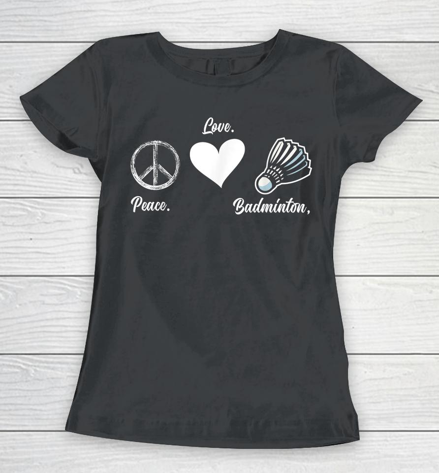 Peace Love Badminton Player Badminton Women T-Shirt