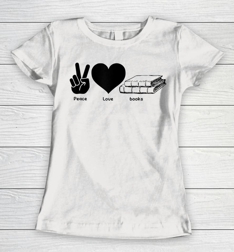 Peace Love Books Reading Lover Gift Women T-Shirt