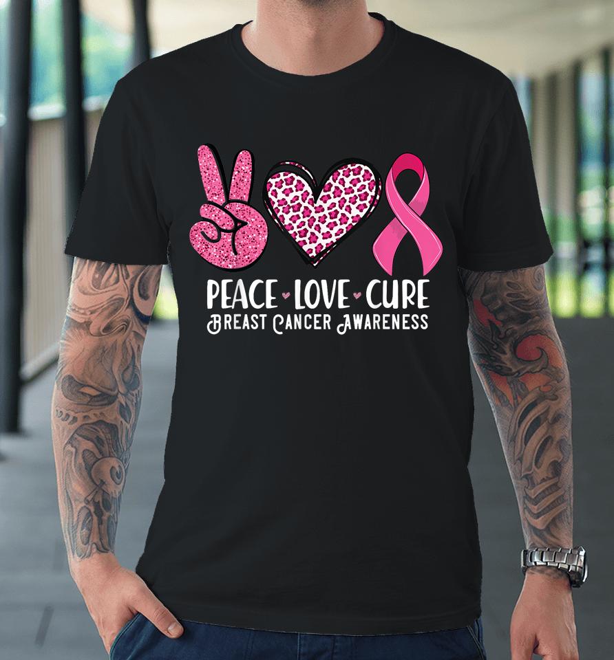 Peace Love Cure Breast Cancer Awareness Warrior Pink Ribbon Premium T-Shirt