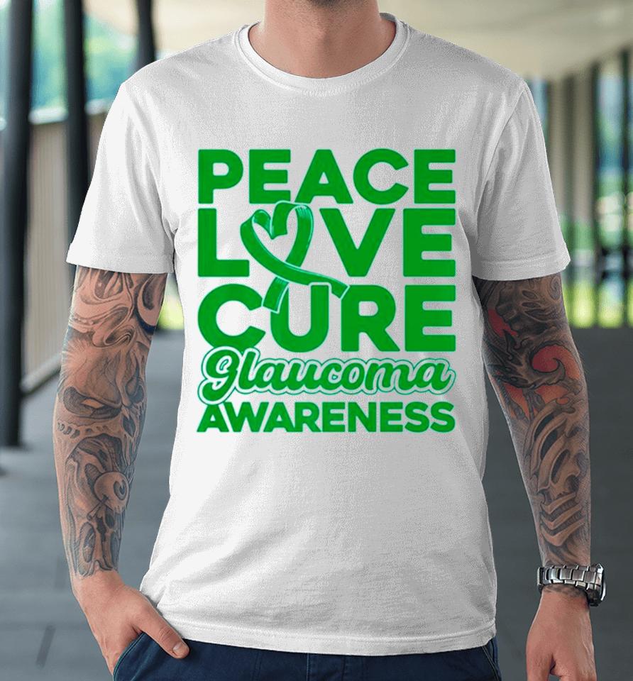 Peace Love Cure Glaucoma Awareness Premium T-Shirt