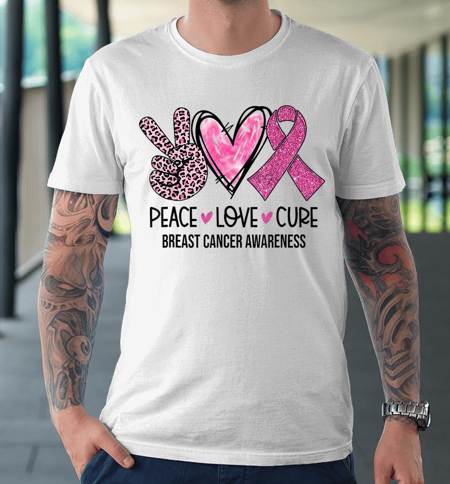 Peace Love Cure Pink Ribbon Breast Cancer Awareness Premium T-Shirt