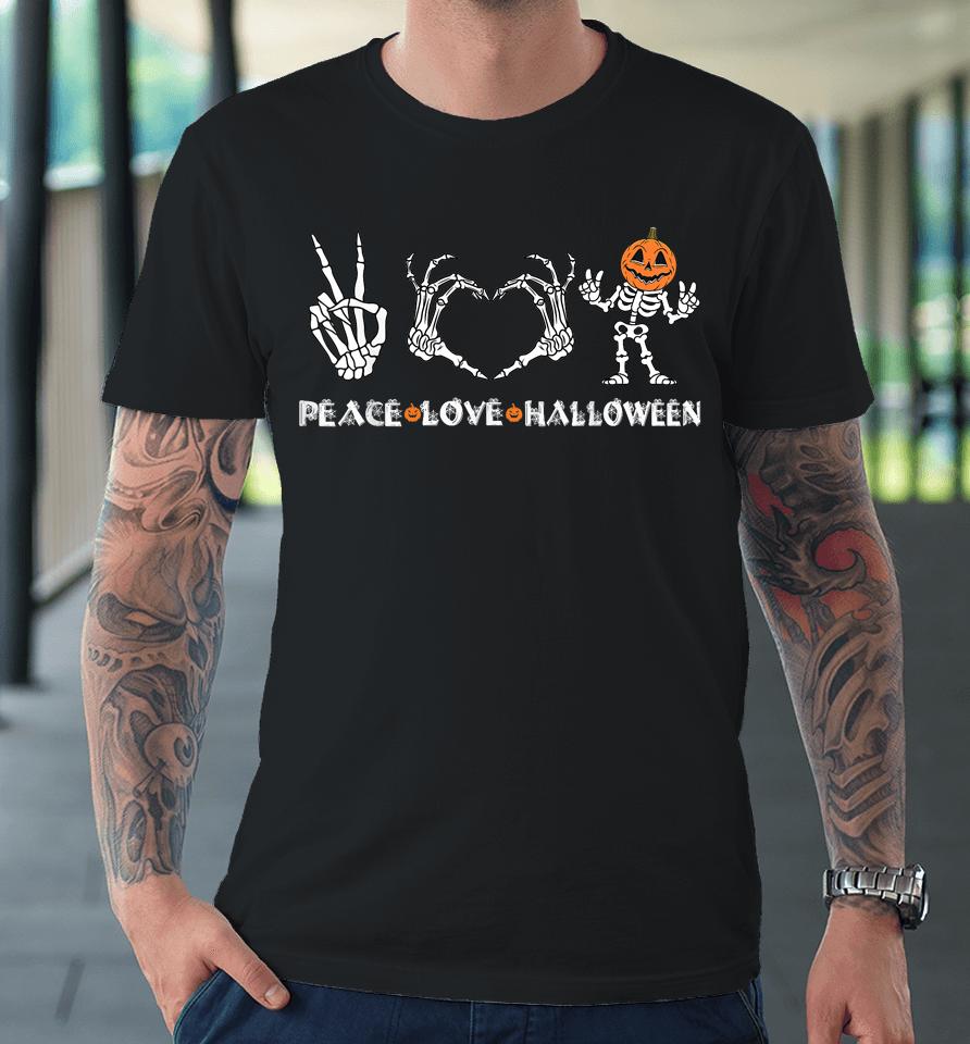 Peace Love Halloween Happy Halloween Pumpkin Skeleton Hands Premium T-Shirt
