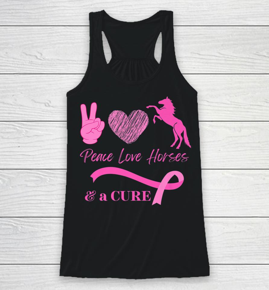 Peace Love Horses And A Cure For Breast Cancer Racerback Tank