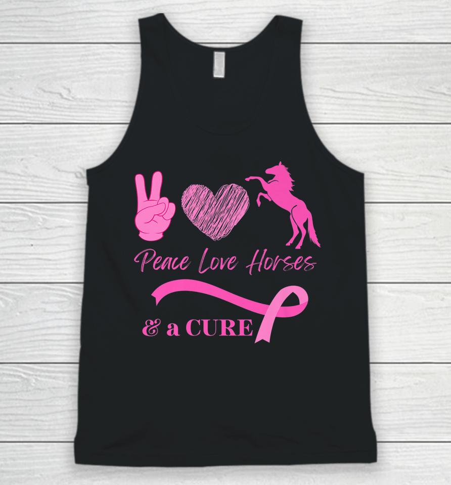 Peace Love Horses And A Cure For Breast Cancer Unisex Tank Top